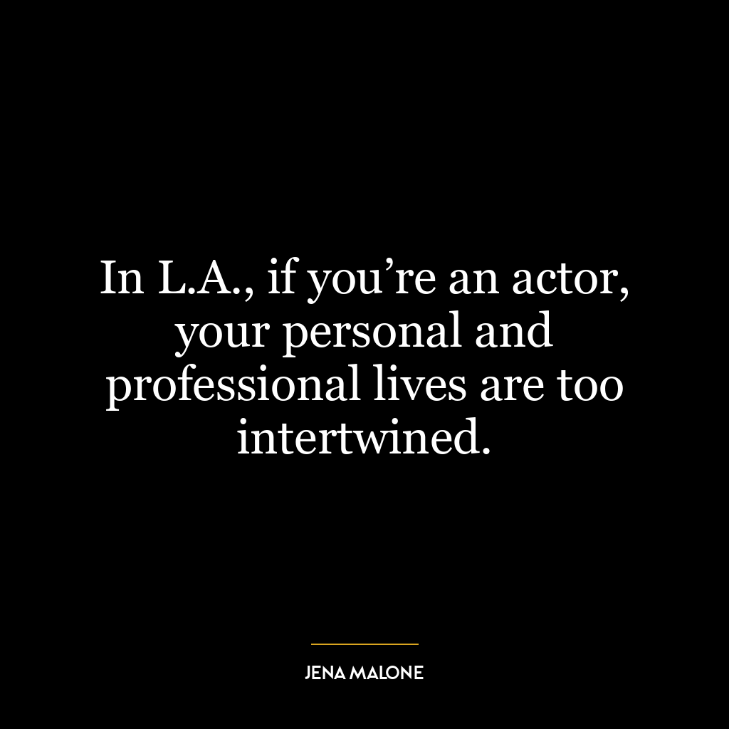 In L.A., if you’re an actor, your personal and professional lives are too intertwined.