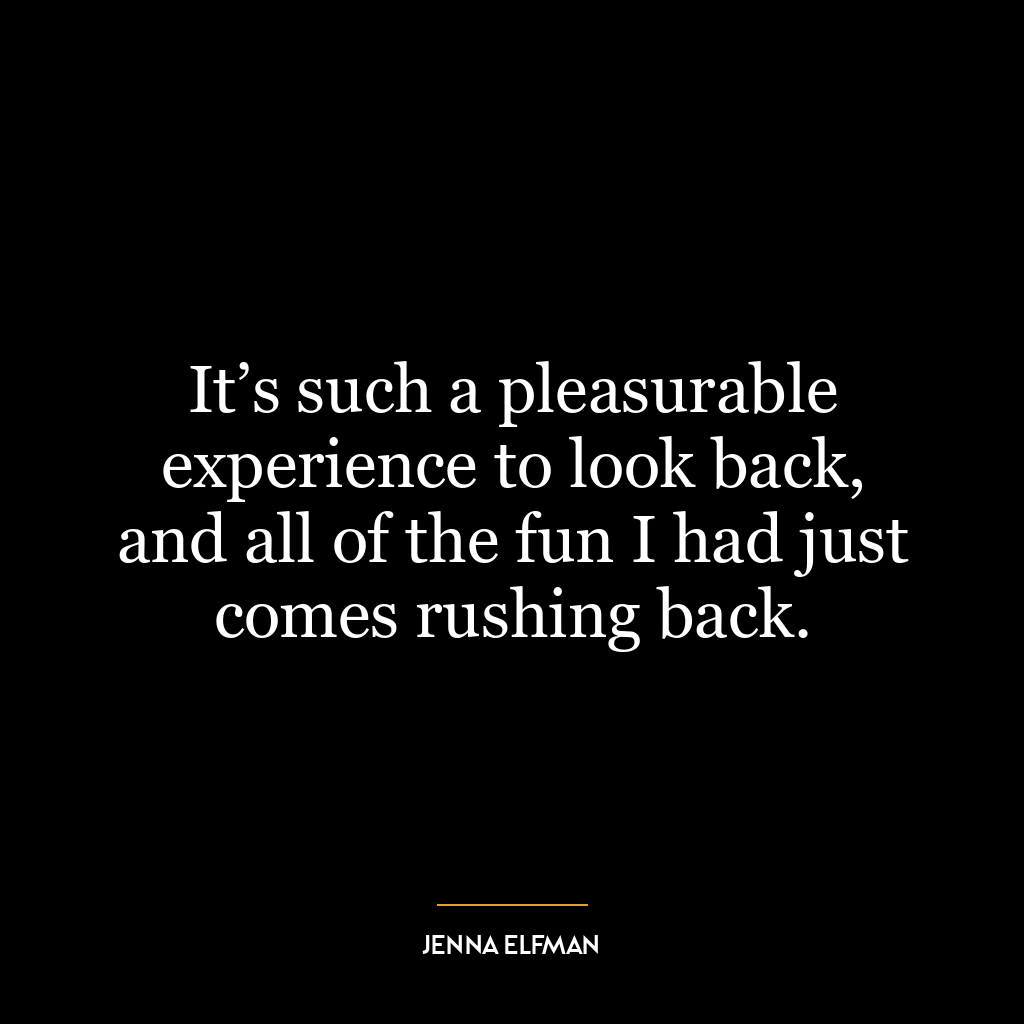 It’s such a pleasurable experience to look back, and all of the fun I had just comes rushing back.