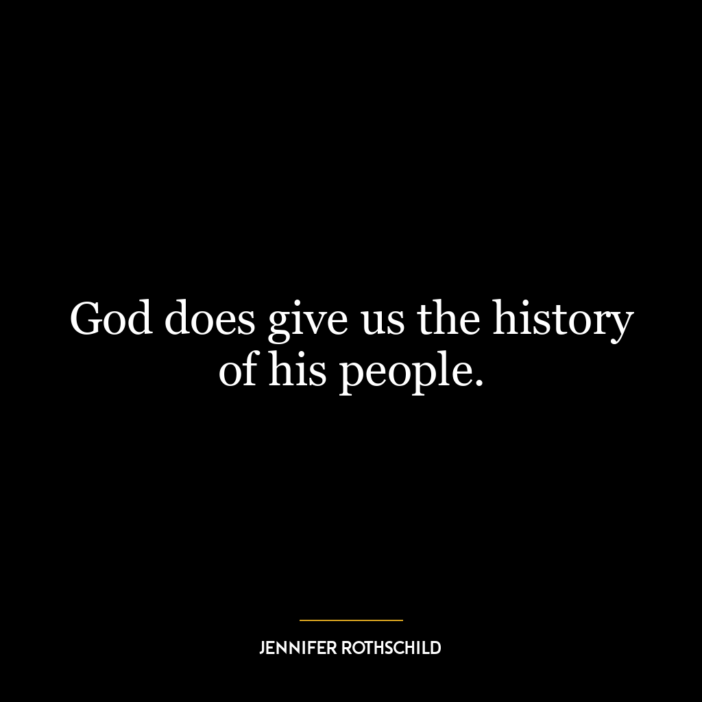 God does give us the history of his people.