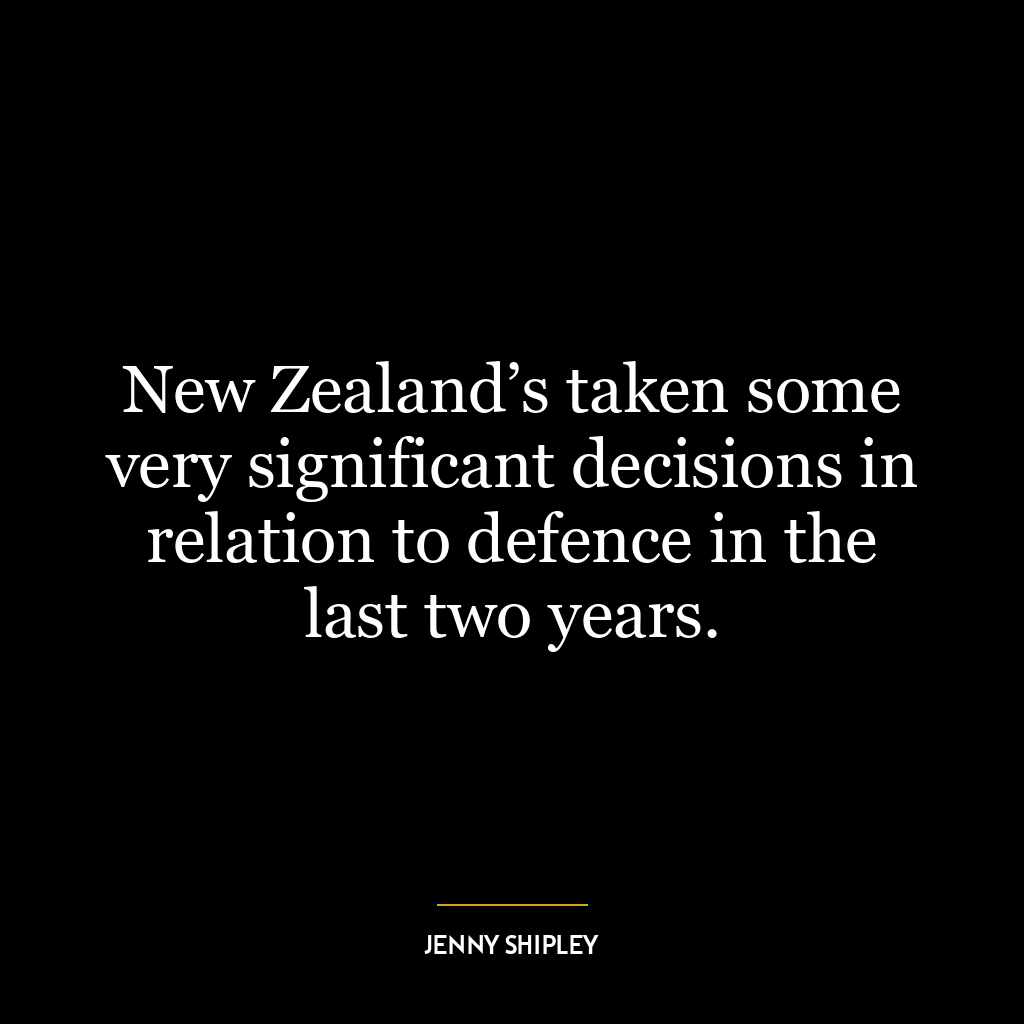 New Zealand’s taken some very significant decisions in relation to defence in the last two years.