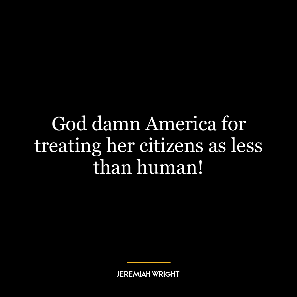 God damn America for treating her citizens as less than human!