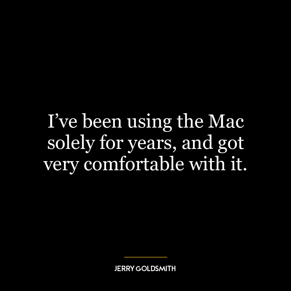 I’ve been using the Mac solely for years, and got very comfortable with it.