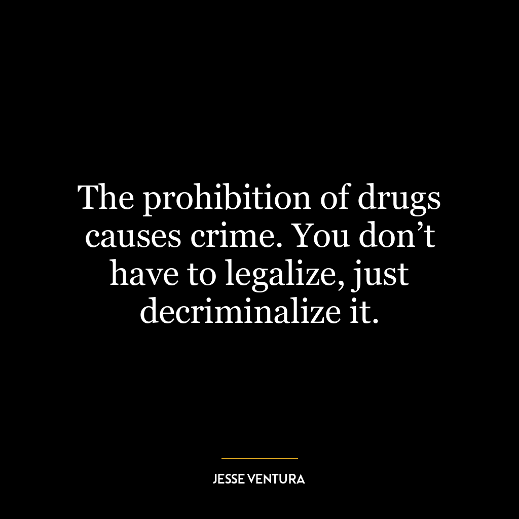 The prohibition of drugs causes crime. You don’t have to legalize, just decriminalize it.