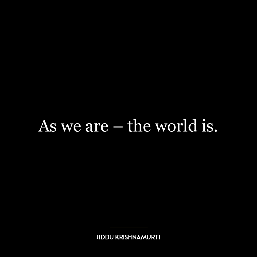 As we are – the world is.