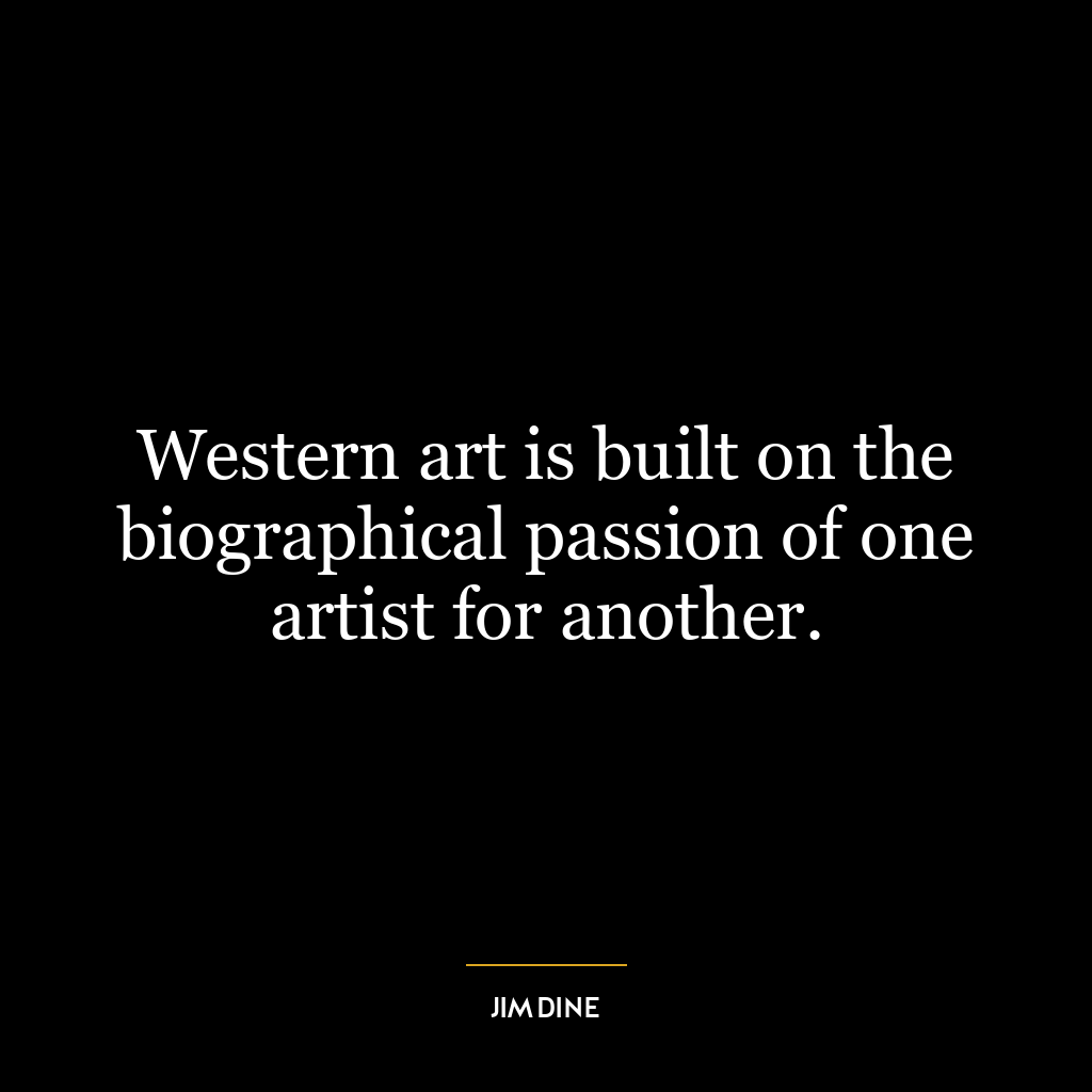 Western art is built on the biographical passion of one artist for another.