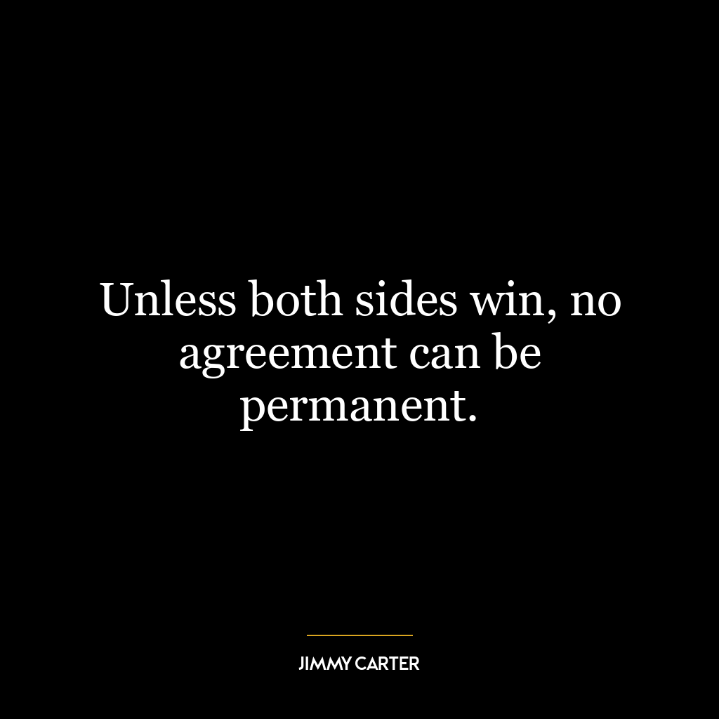 Unless both sides win, no agreement can be permanent.