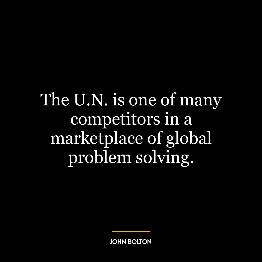 The U.N. is one of many competitors in a marketplace of global problem solving.