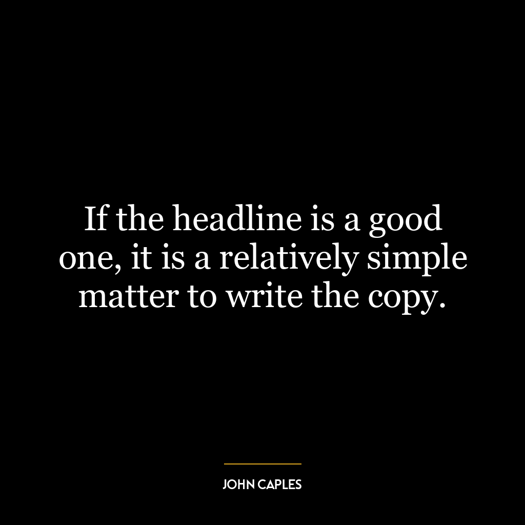 If the headline is a good one, it is a relatively simple matter to write the copy.