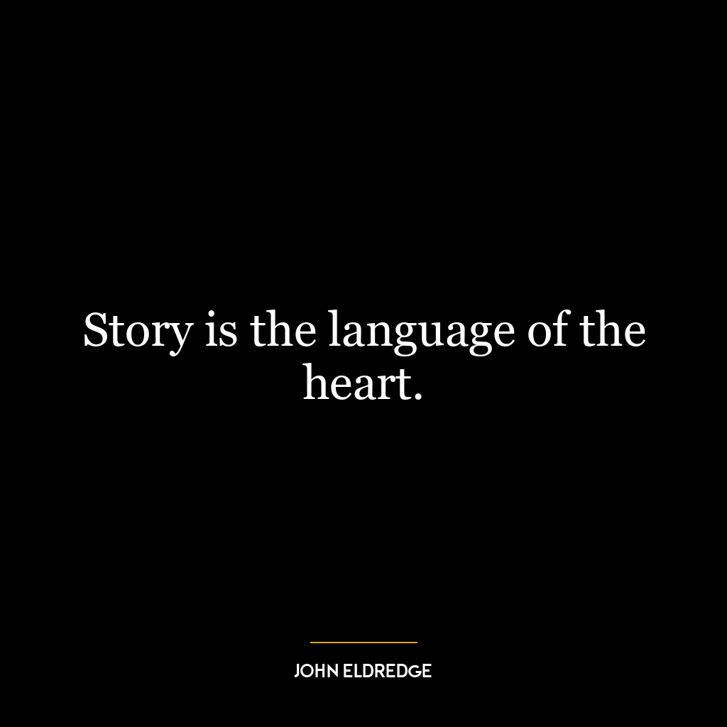 Story is the language of the heart.