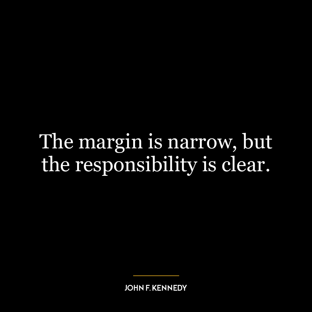 The margin is narrow, but the responsibility is clear.