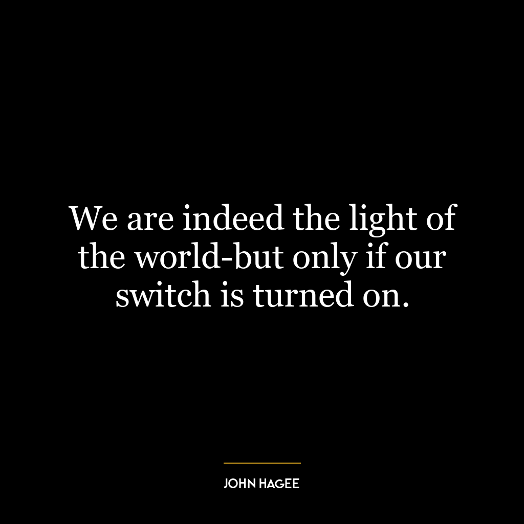 We are indeed the light of the world-but only if our switch is turned on.