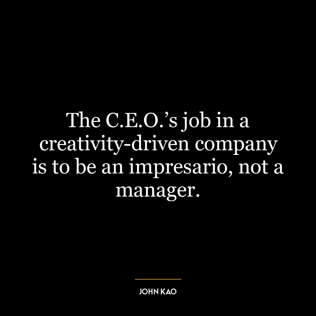 The C.E.O.’s job in a creativity-driven company is to be an impresario, not a manager.