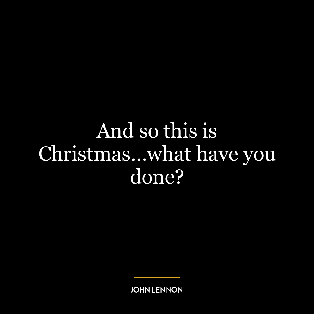 And so this is Christmas…what have you done?