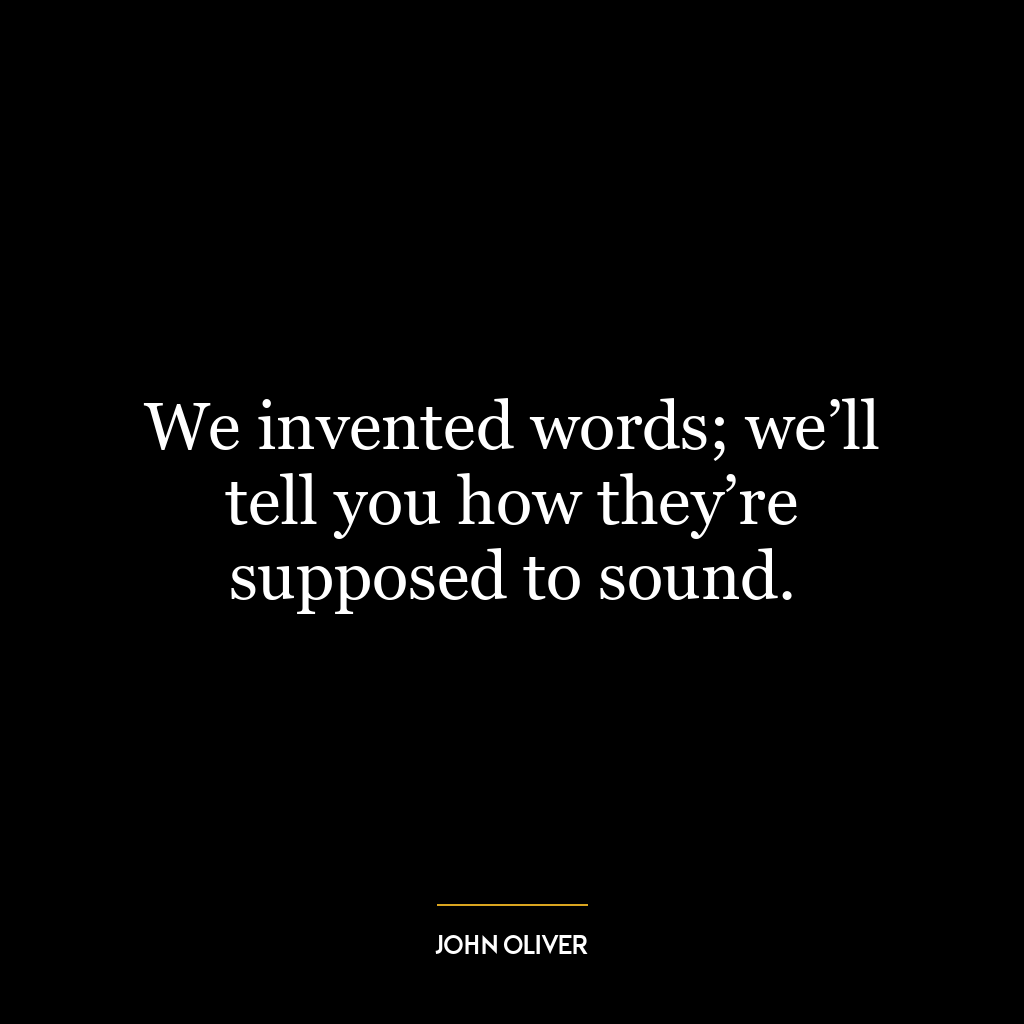 We invented words; we’ll tell you how they’re supposed to sound.