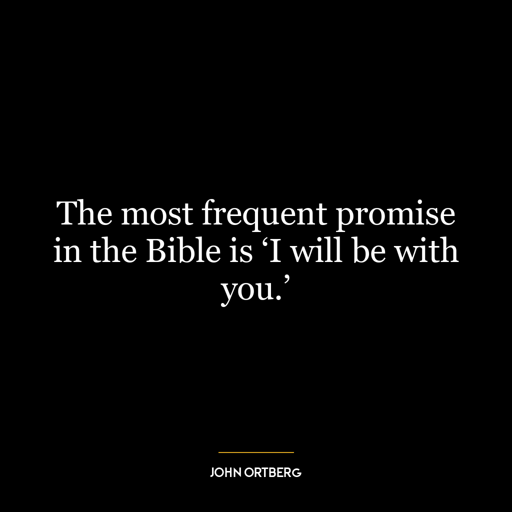 The most frequent promise in the Bible is ‘I will be with you.’