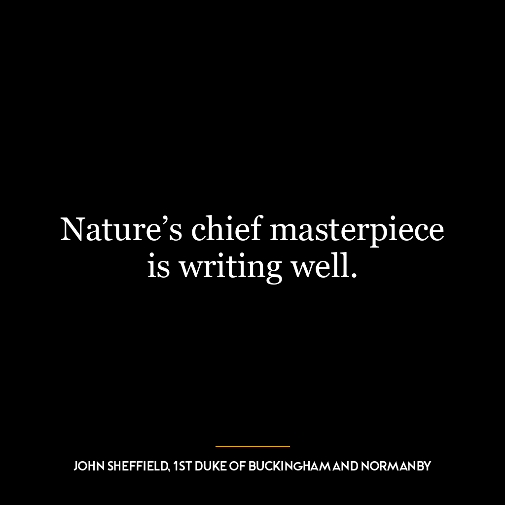 Nature’s chief masterpiece is writing well.