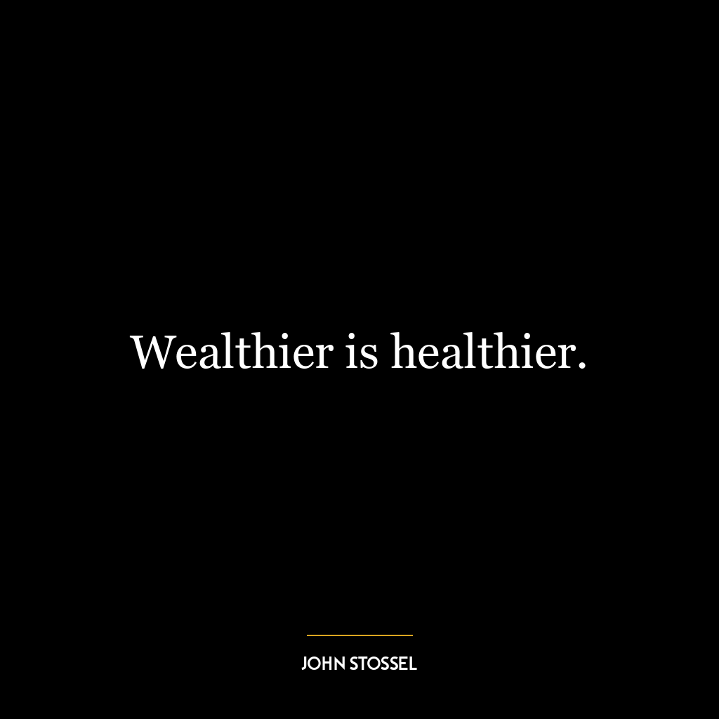 Wealthier is healthier.