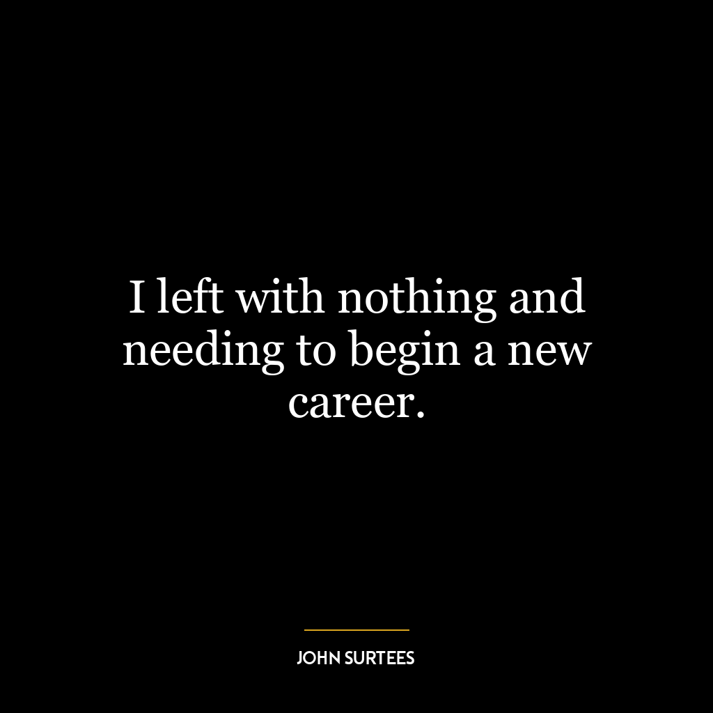 I left with nothing and needing to begin a new career.