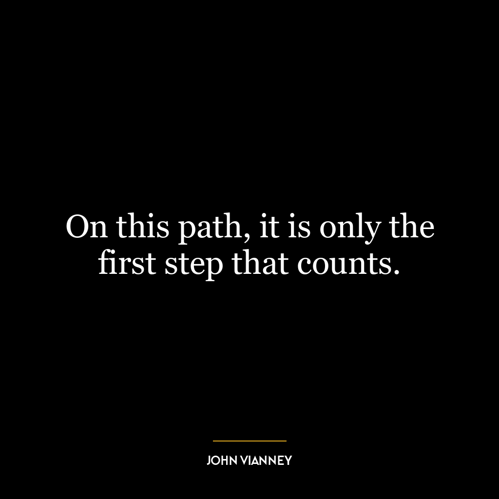 On this path, it is only the first step that counts.