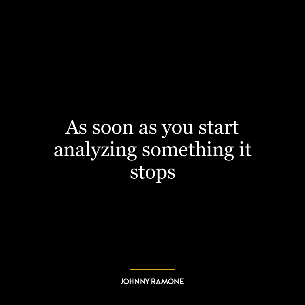 As soon as you start analyzing something it stops