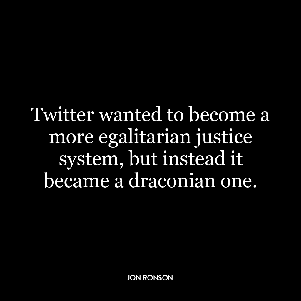 Twitter wanted to become a more egalitarian justice system, but instead it became a draconian one.