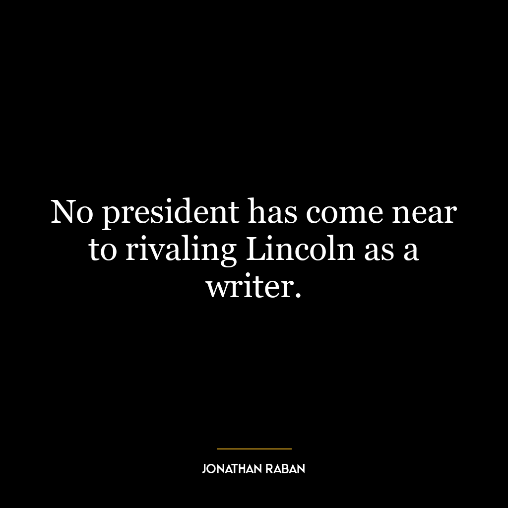 No president has come near to rivaling Lincoln as a writer.