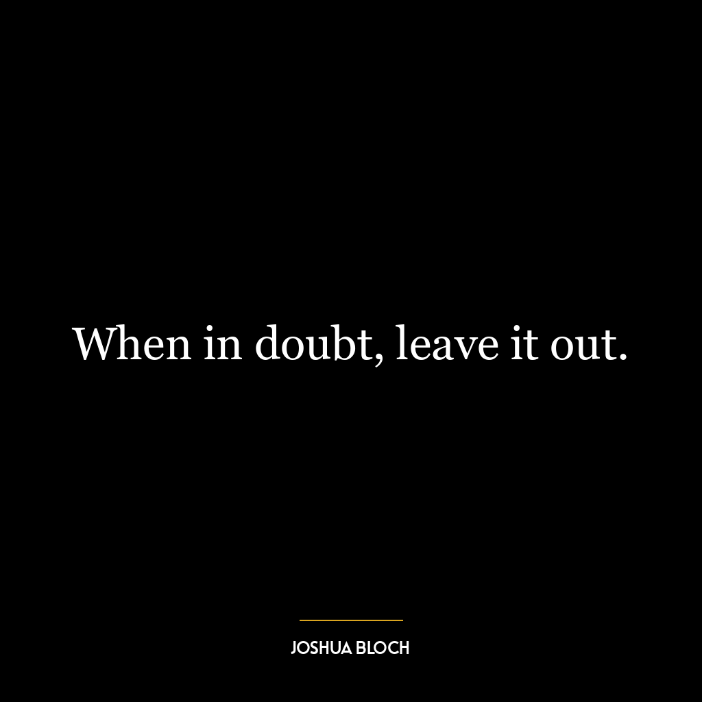 When in doubt, leave it out.