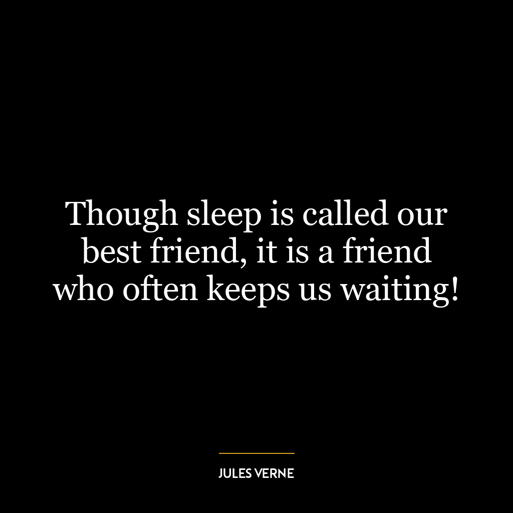 Though sleep is called our best friend, it is a friend who often keeps us waiting!