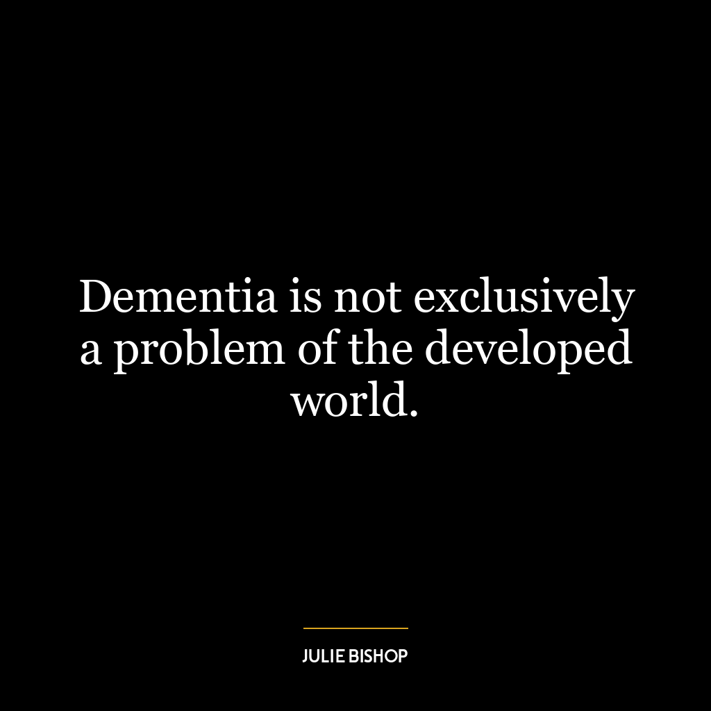 Dementia is not exclusively a problem of the developed world.