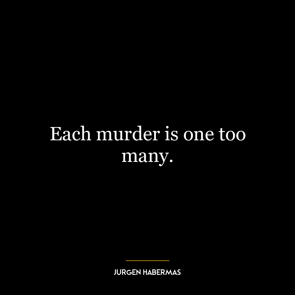 Each murder is one too many.