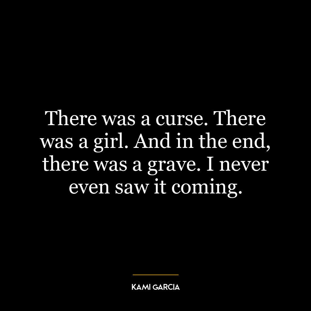 There was a curse. There was a girl. And in the end, there was a grave. I never even saw it coming.