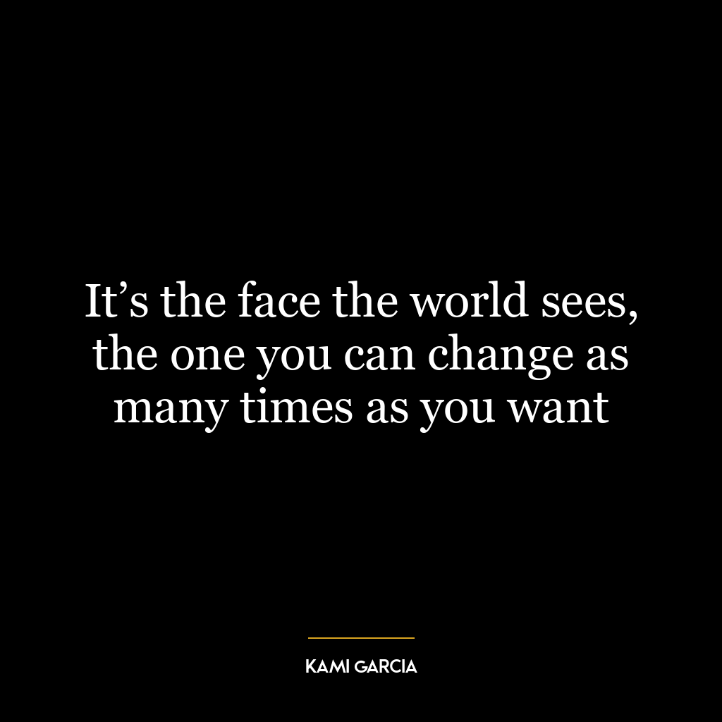 It’s the face the world sees, the one you can change as many times as you want