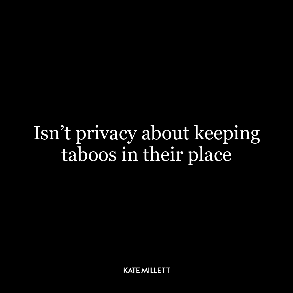 Isn’t privacy about keeping taboos in their place