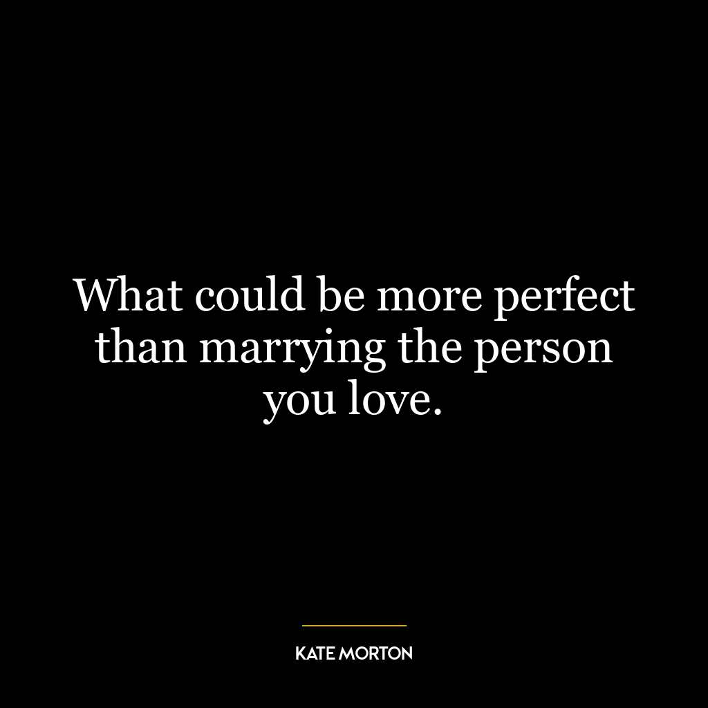 What could be more perfect than marrying the person you love.