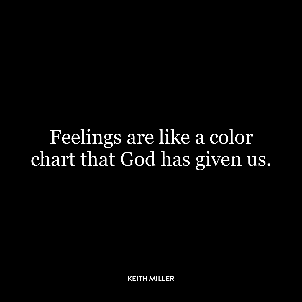 Feelings are like a color chart that God has given us.