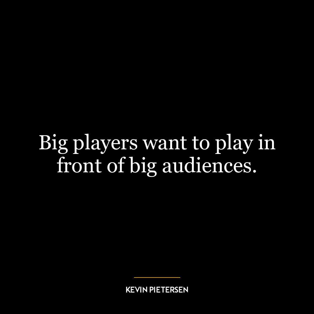 Big players want to play in front of big audiences.