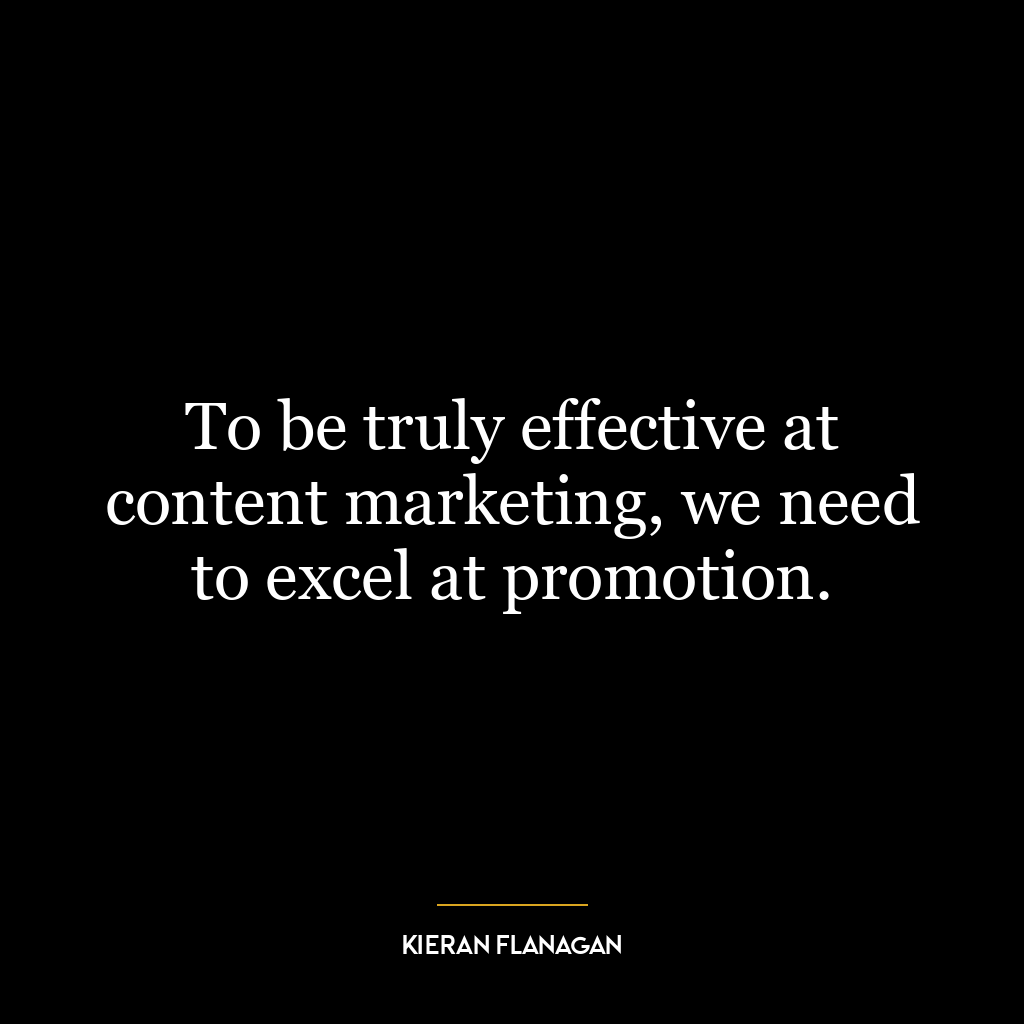 To be truly effective at content marketing, we need to excel at promotion.