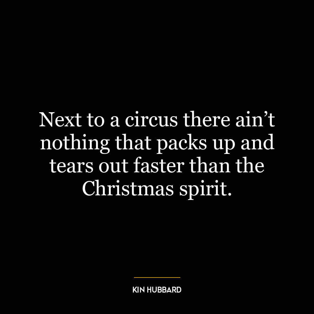 Next to a circus there ain’t nothing that packs up and tears out faster than the Christmas spirit.