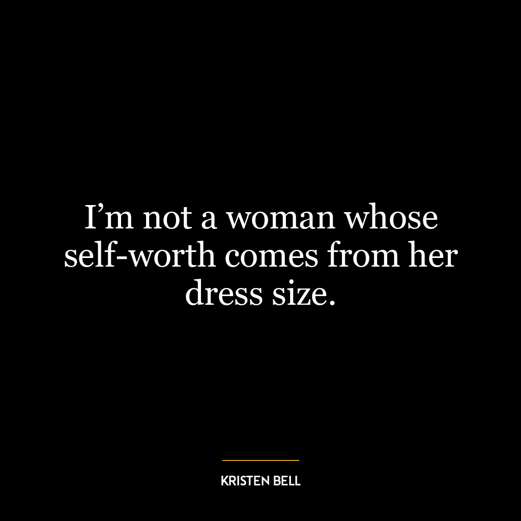 I’m not a woman whose self-worth comes from her dress size.