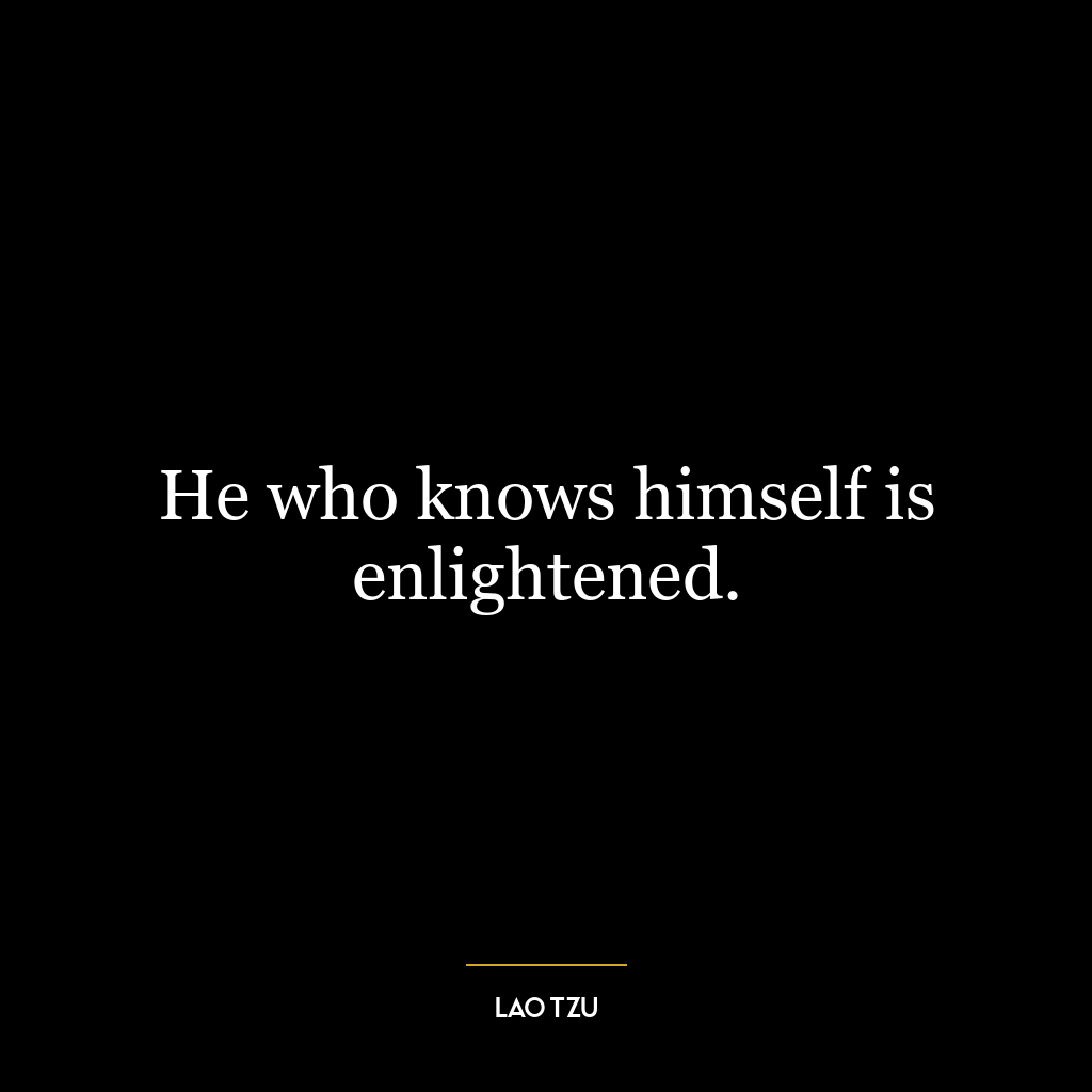 He who knows himself is enlightened.