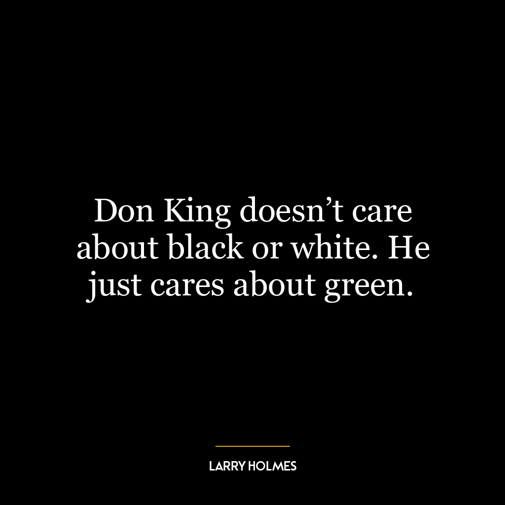 Don King doesn’t care about black or white. He just cares about green.