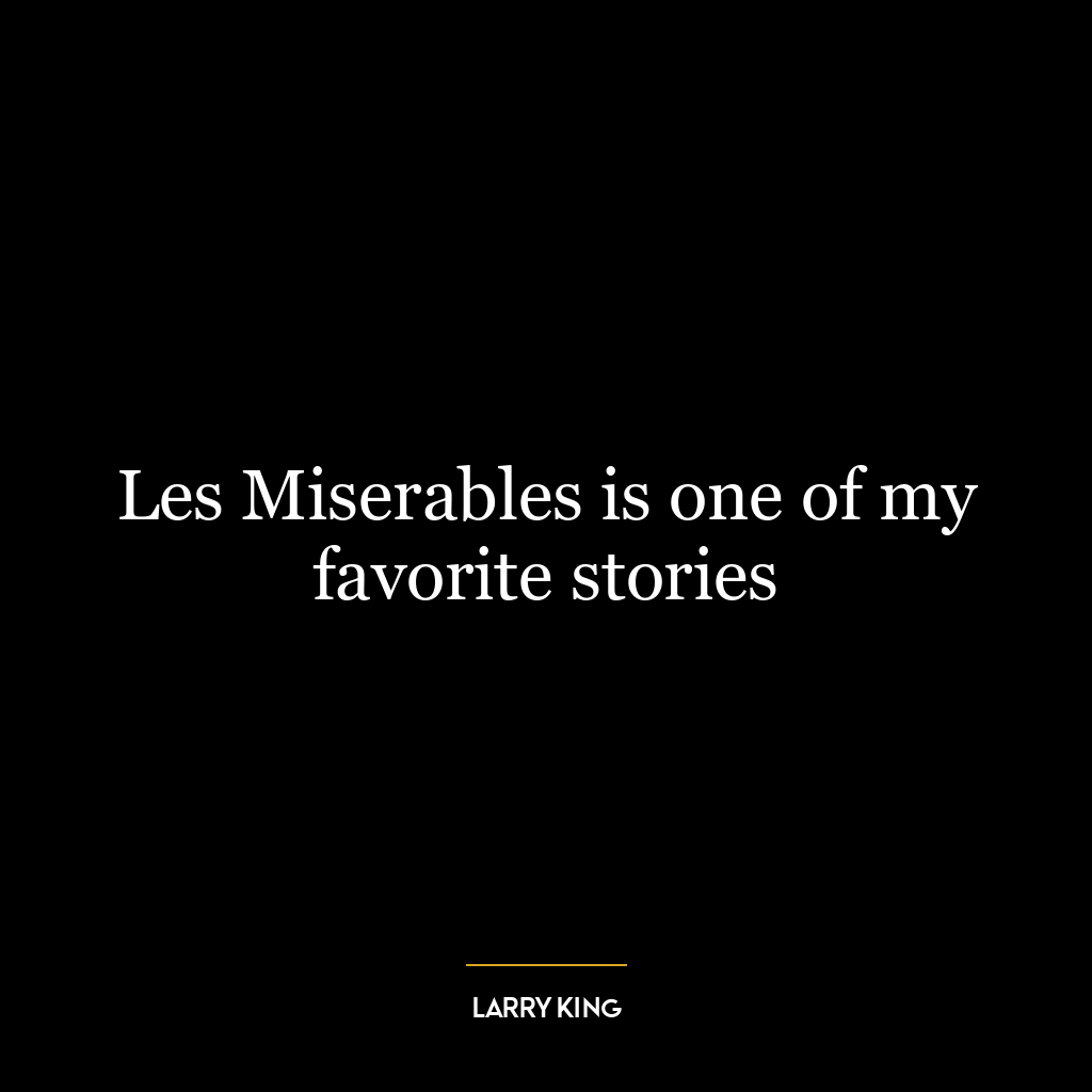 Les Miserables is one of my favorite stories