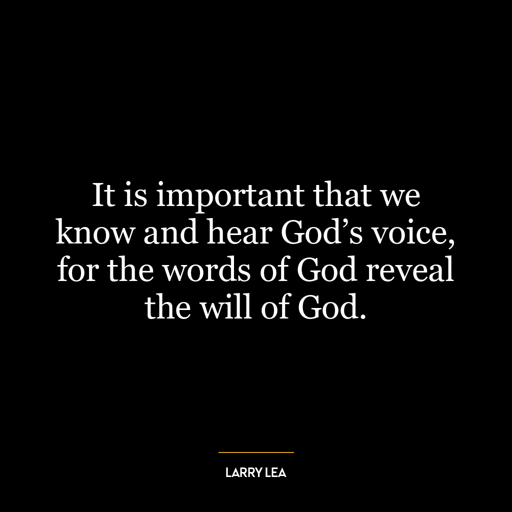 It is important that we know and hear God’s voice, for the words of God reveal the will of God.