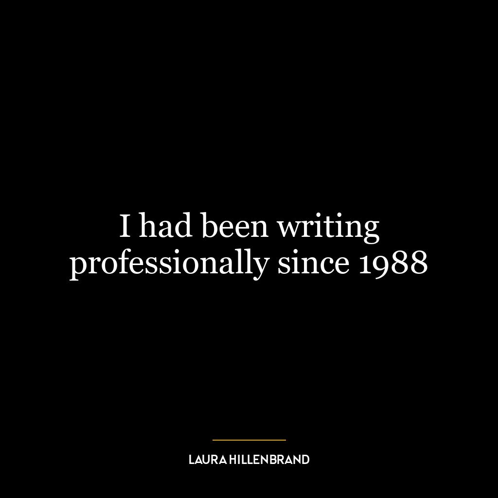 I had been writing professionally since 1988