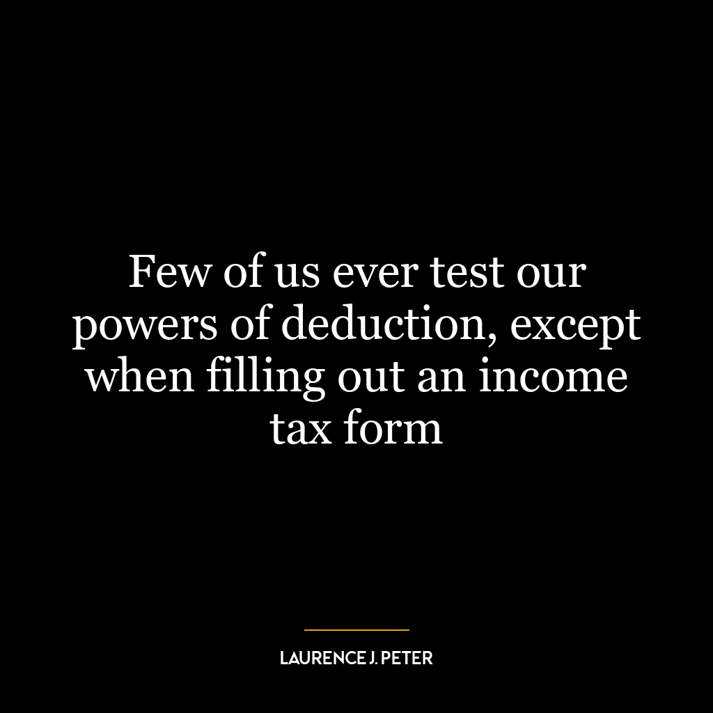 Few of us ever test our powers of deduction, except when filling out an income tax form