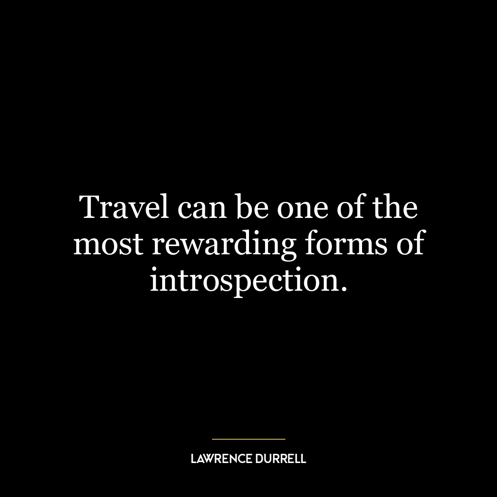 Travel can be one of the most rewarding forms of introspection.