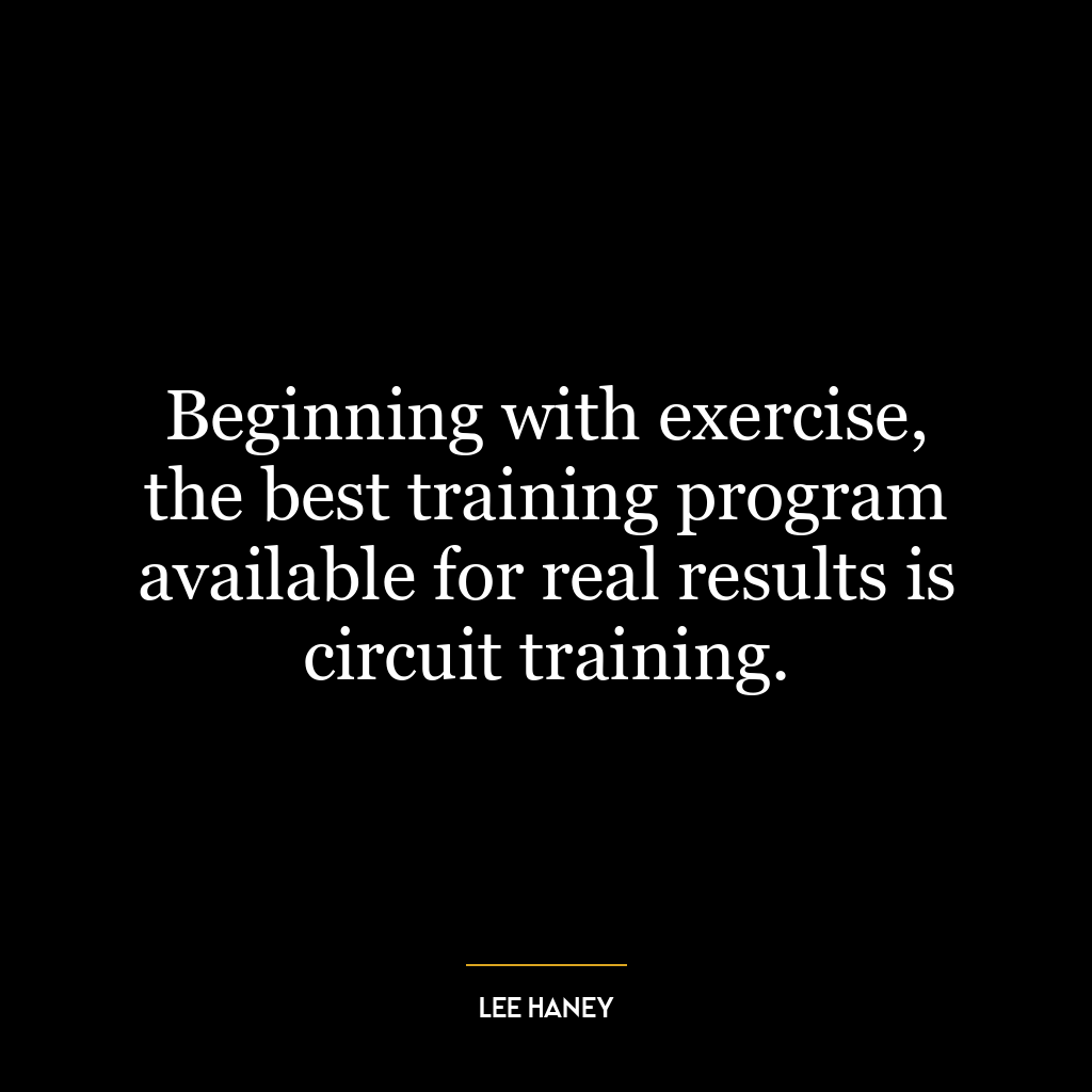 Beginning with exercise, the best training program available for real results is circuit training.