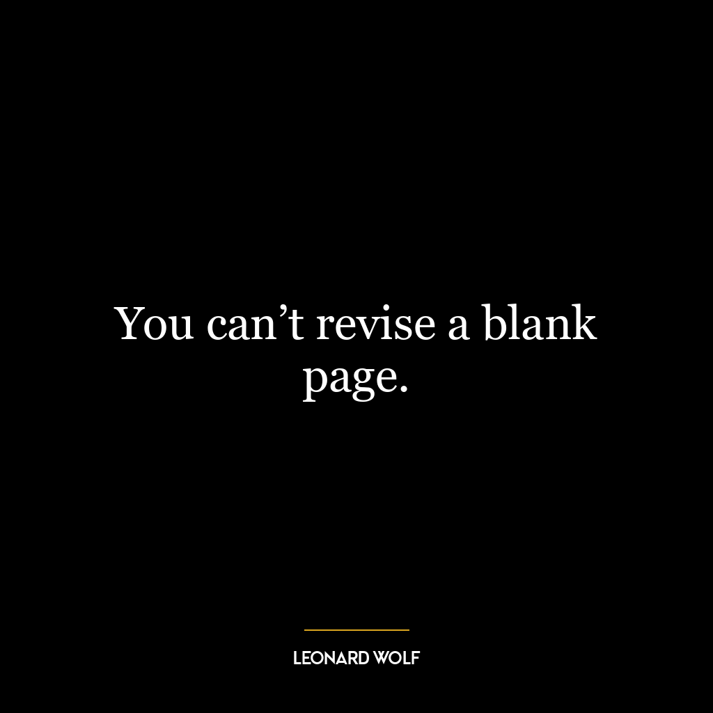 You can’t revise a blank page.