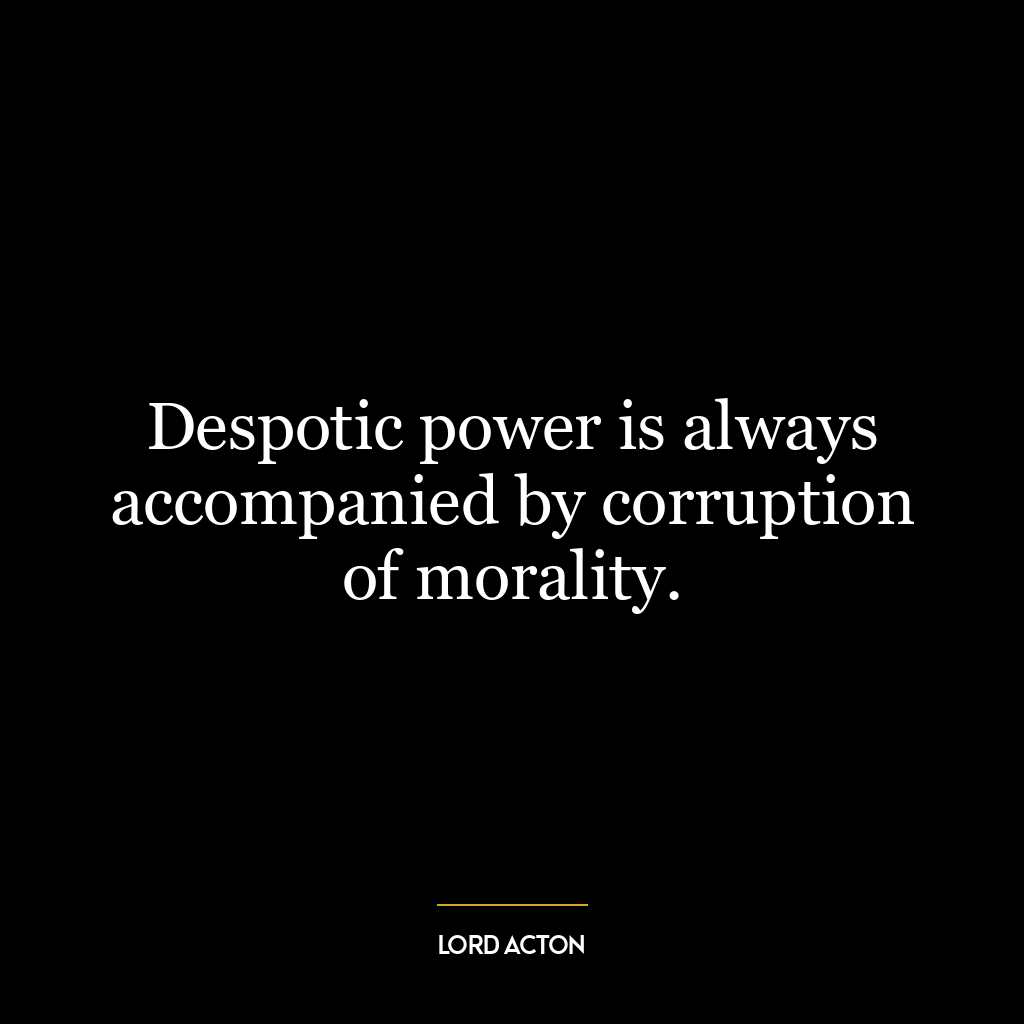 Despotic power is always accompanied by corruption of morality.