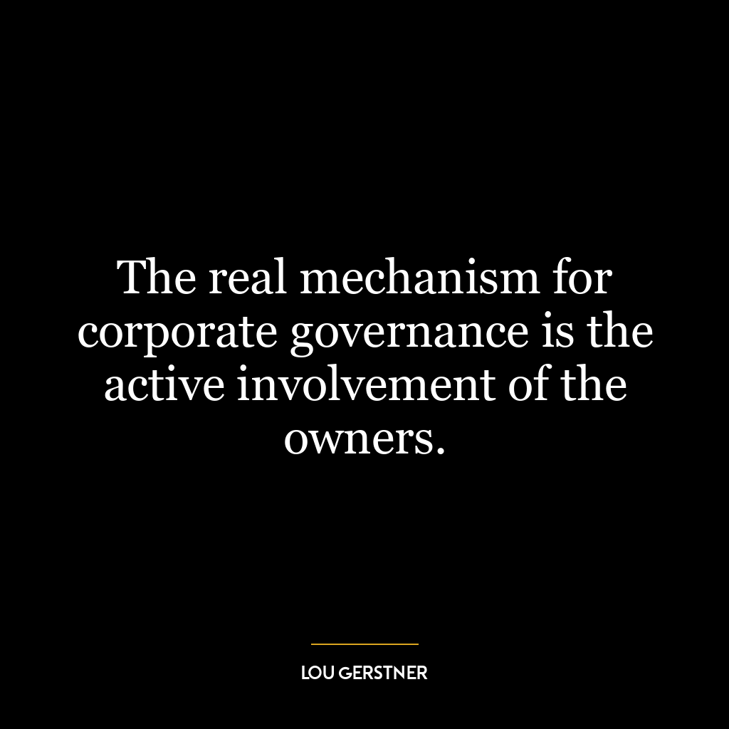 The real mechanism for corporate governance is the active involvement of the owners.